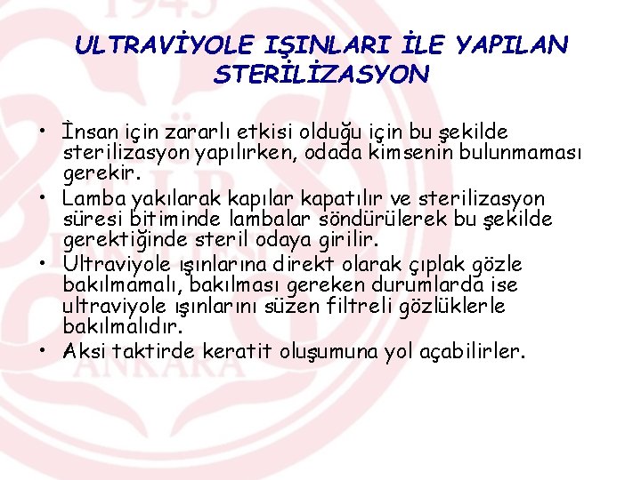 ULTRAVİYOLE IŞINLARI İLE YAPILAN STERİLİZASYON • İnsan için zararlı etkisi olduğu için bu şekilde