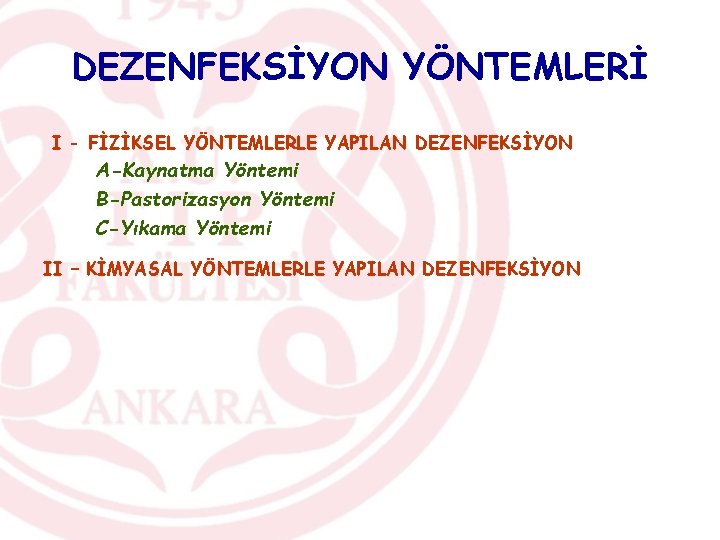 DEZENFEKSİYON YÖNTEMLERİ I - FİZİKSEL YÖNTEMLERLE YAPILAN DEZENFEKSİYON A-Kaynatma Yöntemi B-Pastorizasyon Yöntemi C-Yıkama Yöntemi