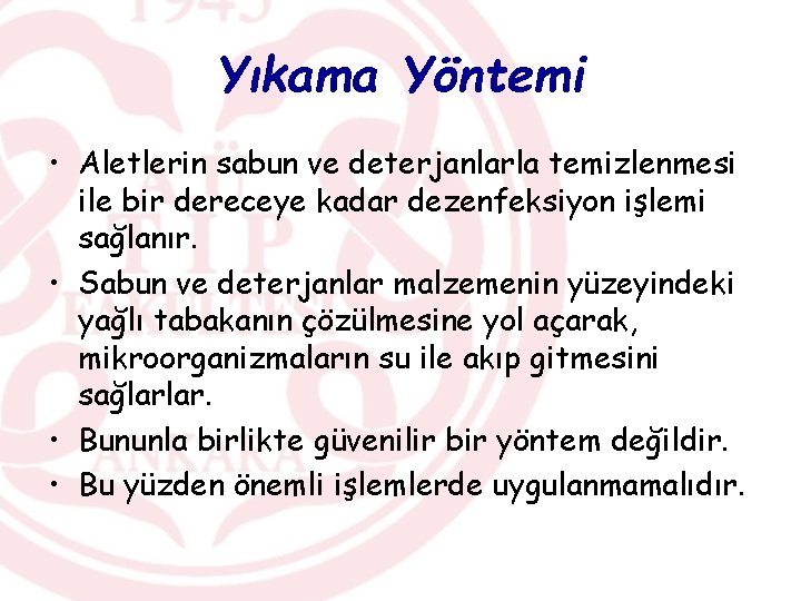 Yıkama Yöntemi • Aletlerin sabun ve deterjanlarla temizlenmesi ile bir dereceye kadar dezenfeksiyon işlemi