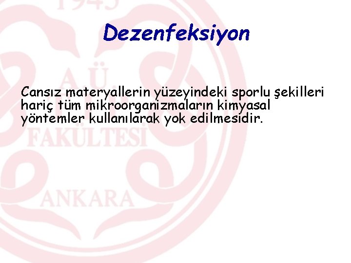 Dezenfeksiyon Cansız materyallerin yüzeyindeki sporlu şekilleri hariç tüm mikroorganizmaların kimyasal yöntemler kullanılarak yok edilmesidir.