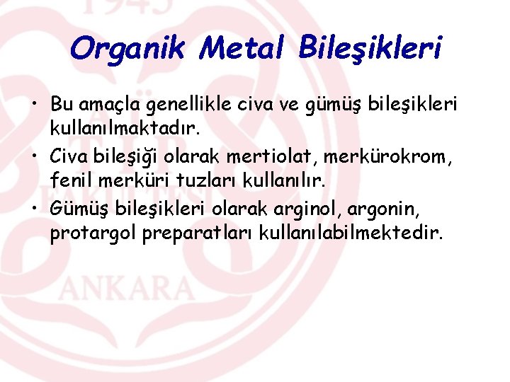 Organik Metal Bileşikleri • Bu amaçla genellikle civa ve gümüş bileşikleri kullanılmaktadır. • Civa