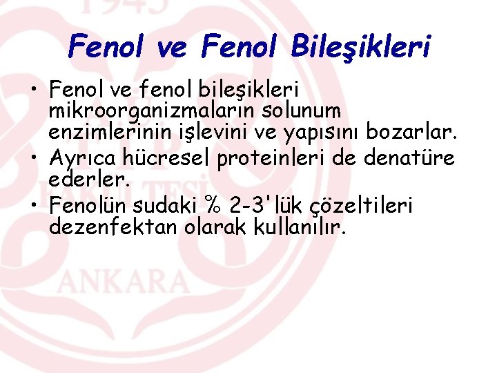 Fenol ve Fenol Bileşikleri • Fenol ve fenol bileşikleri mikroorganizmaların solunum enzimlerinin işlevini ve