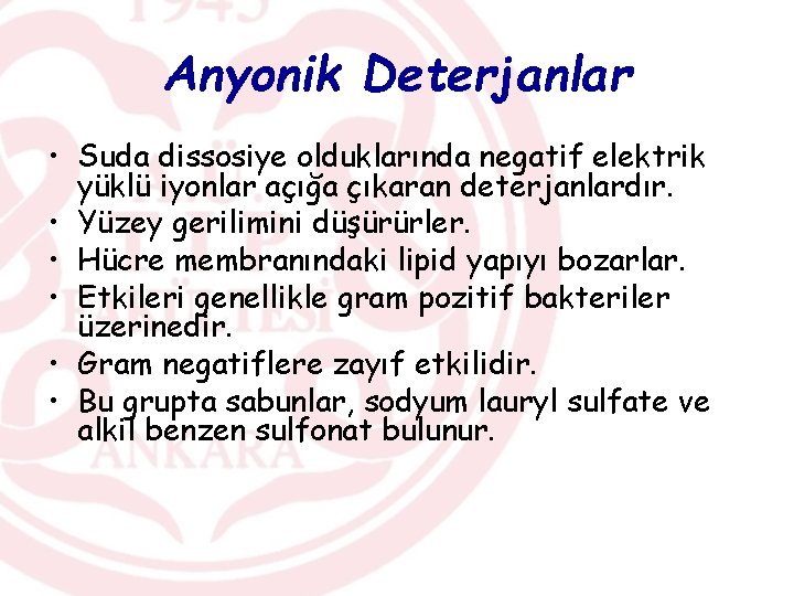 Anyonik Deterjanlar • Suda dissosiye olduklarında negatif elektrik yüklü iyonlar açığa çıkaran deterjanlardır. •