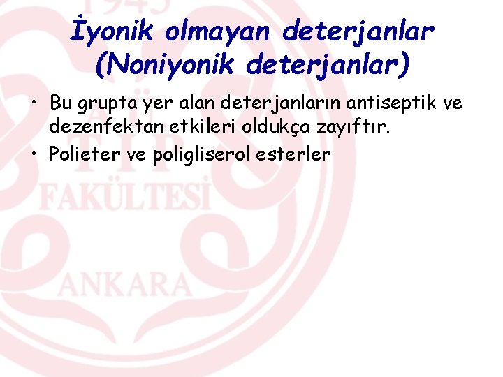 İyonik olmayan deterjanlar (Noniyonik deterjanlar) • Bu grupta yer alan deterjanların antiseptik ve dezenfektan
