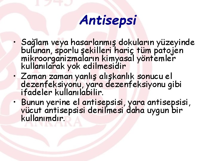 Antisepsi • Sağlam veya hasarlanmış dokuların yüzeyinde bulunan, sporlu şekilleri hariç tüm patojen mikroorganizmaların