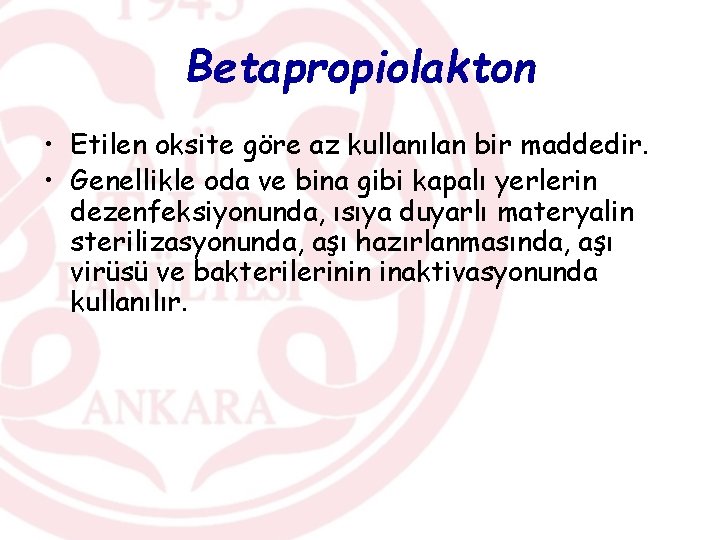 Betapropiolakton • Etilen oksite göre az kullanılan bir maddedir. • Genellikle oda ve bina