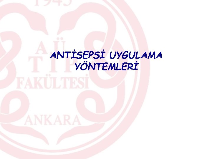 ANTİSEPSİ UYGULAMA YÖNTEMLERİ 