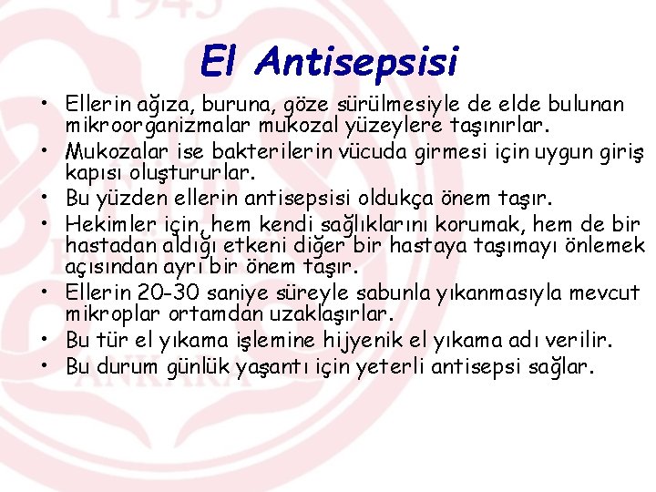 El Antisepsisi • Ellerin ağıza, buruna, göze sürülmesiyle de elde bulunan mikroorganizmalar mukozal yüzeylere