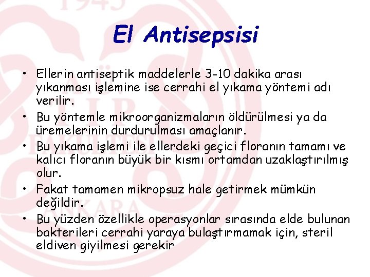 El Antisepsisi • Ellerin antiseptik maddelerle 3 -10 dakika arası yıkanması işlemine ise cerrahi
