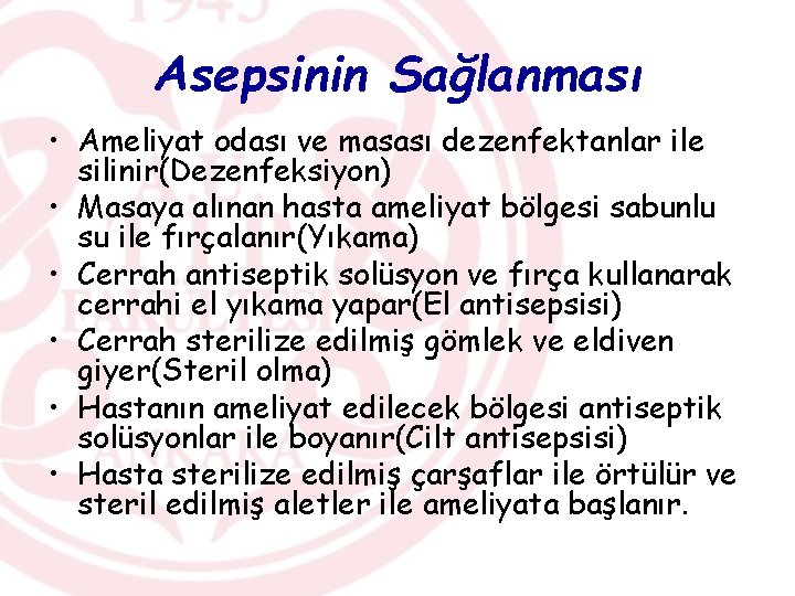 Asepsinin Sağlanması • Ameliyat odası ve masası dezenfektanlar ile silinir(Dezenfeksiyon) • Masaya alınan hasta