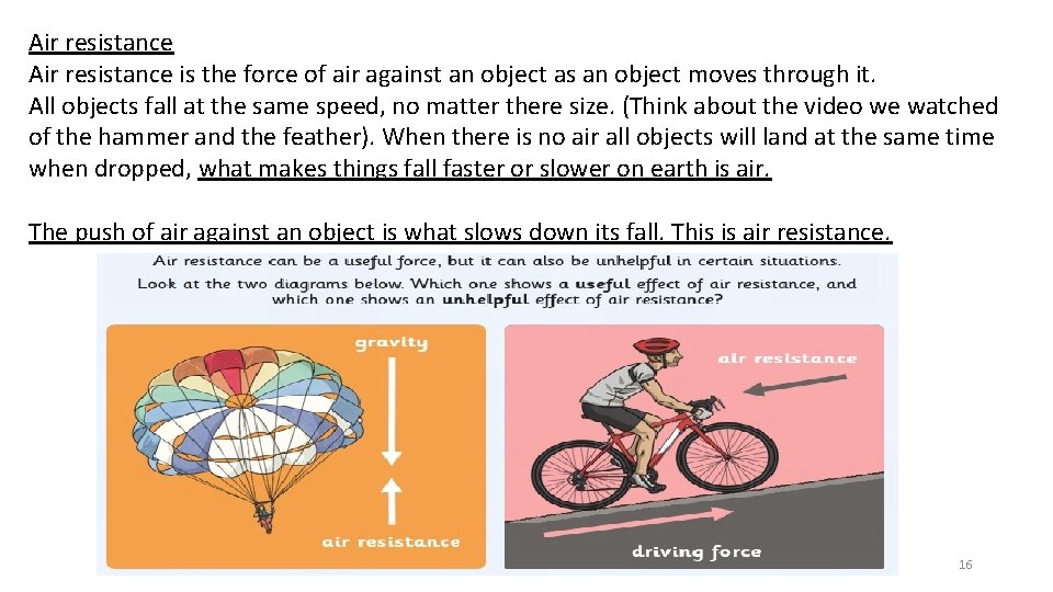 Air resistance is the force of air against an object as an object moves