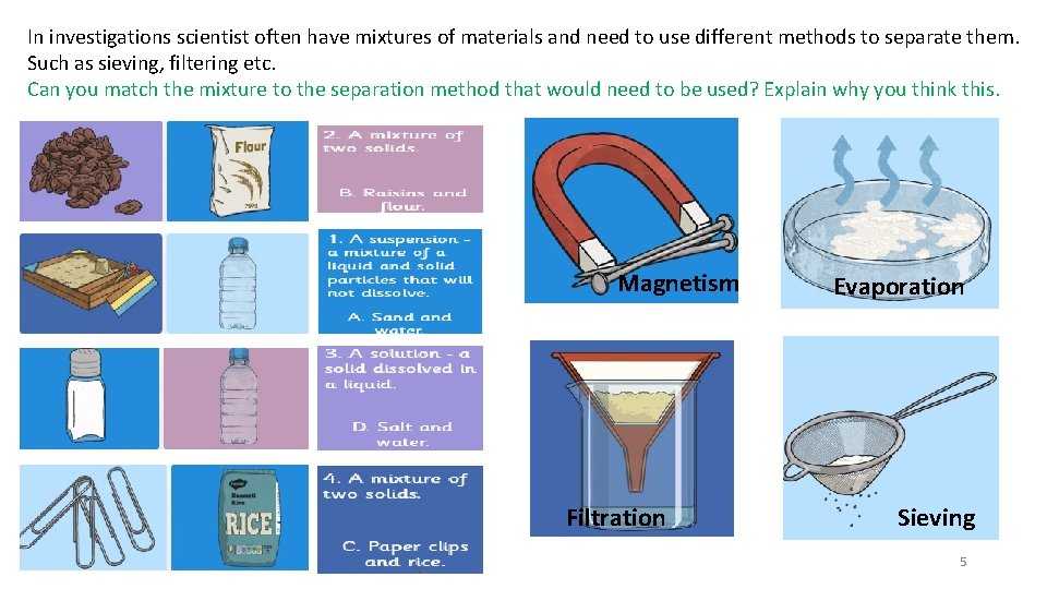 In investigations scientist often have mixtures of materials and need to use different methods