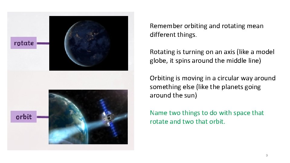 Remember orbiting and rotating mean different things. Rotating is turning on an axis (like