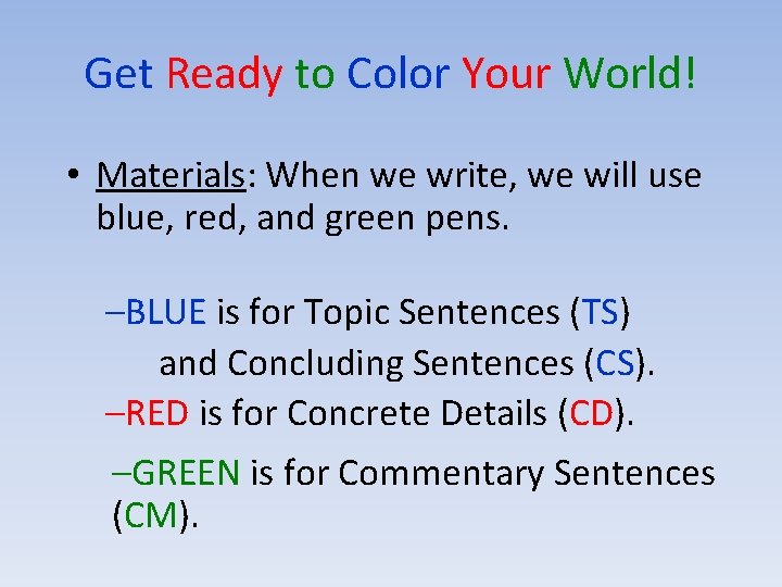 Get Ready to Color Your World! • Materials: When we write, we will use