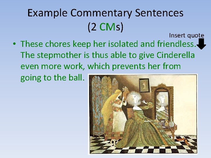 Example Commentary Sentences (2 CMs) Insert quote • These chores keep her isolated and