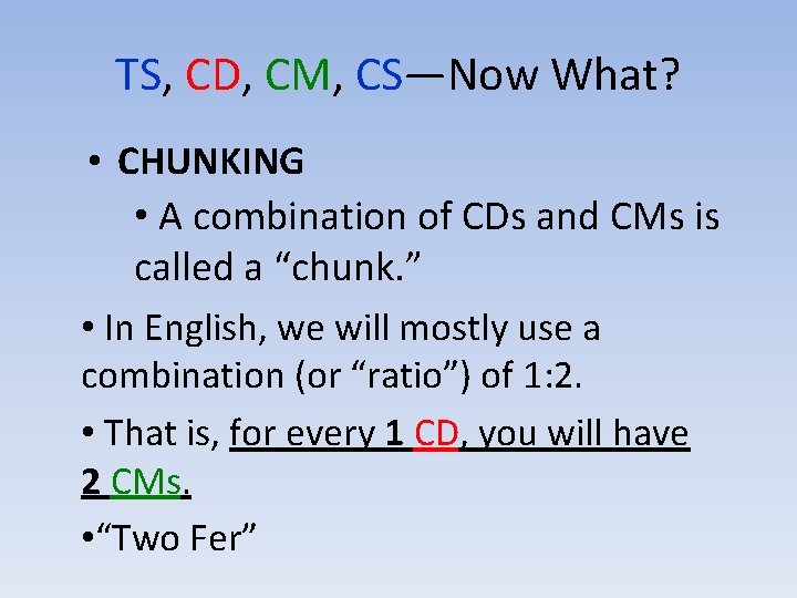 TS, CD, CM, CS—Now What? • CHUNKING • A combination of CDs and CMs