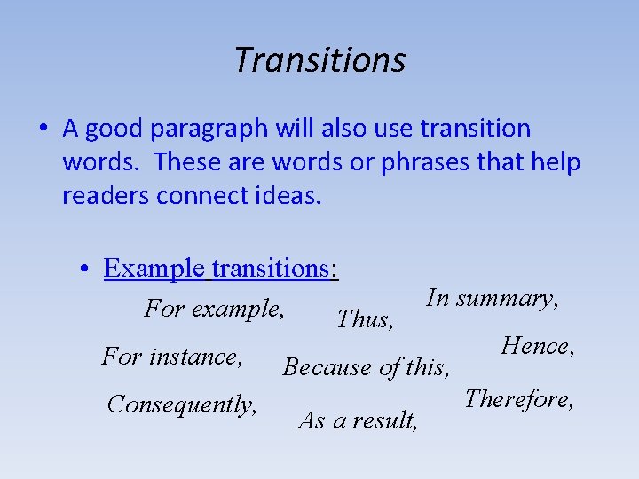 Transitions • A good paragraph will also use transition words. These are words or