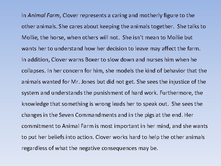 In Animal Farm, Clover represents a caring and motherly figure to the other animals.