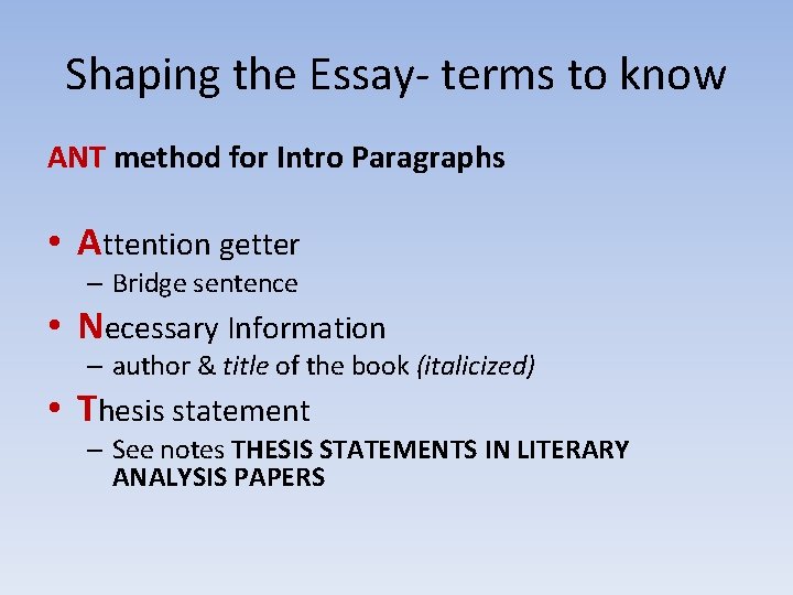 Shaping the Essay- terms to know ANT method for Intro Paragraphs • Attention getter