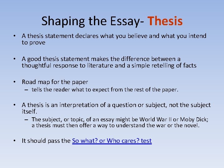 Shaping the Essay- Thesis • A thesis statement declares what you believe and what