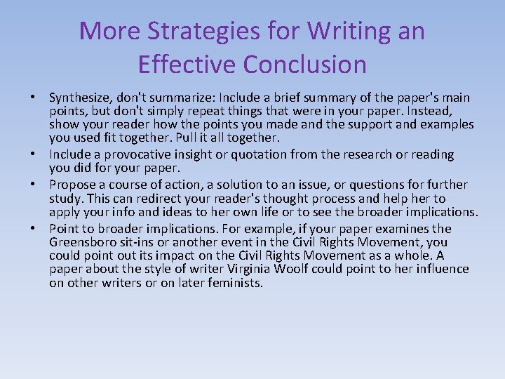 More Strategies for Writing an Effective Conclusion • Synthesize, don't summarize: Include a brief