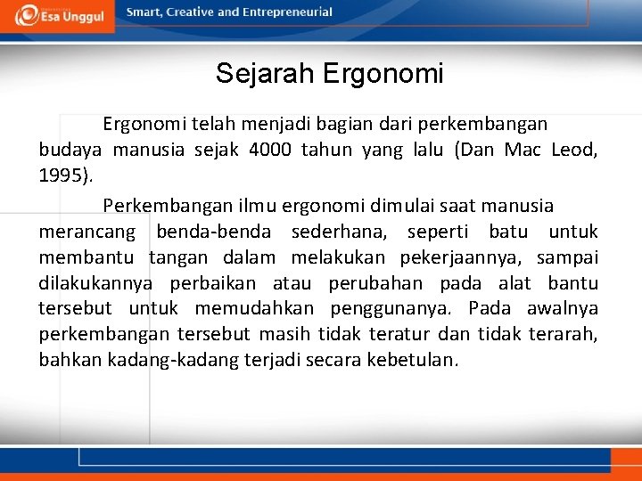 Sejarah Ergonomi telah menjadi bagian dari perkembangan budaya manusia sejak 4000 tahun yang lalu
