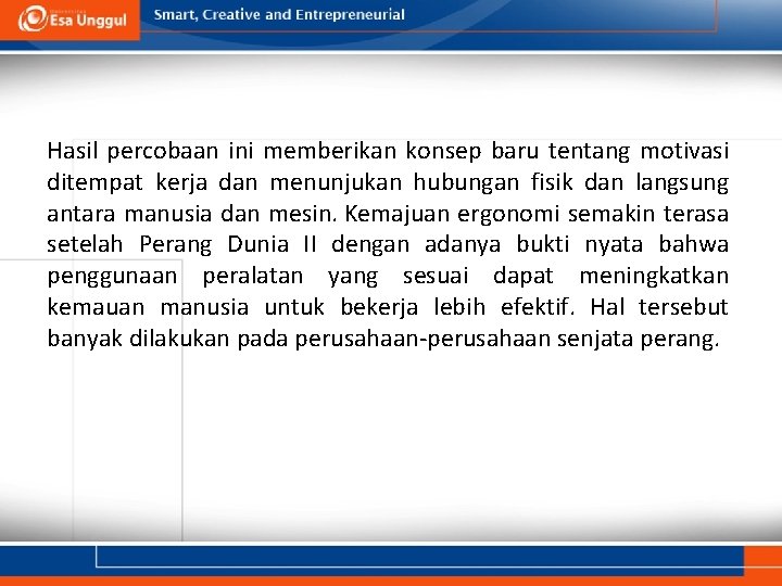 Hasil percobaan ini memberikan konsep baru tentang motivasi ditempat kerja dan menunjukan hubungan fisik