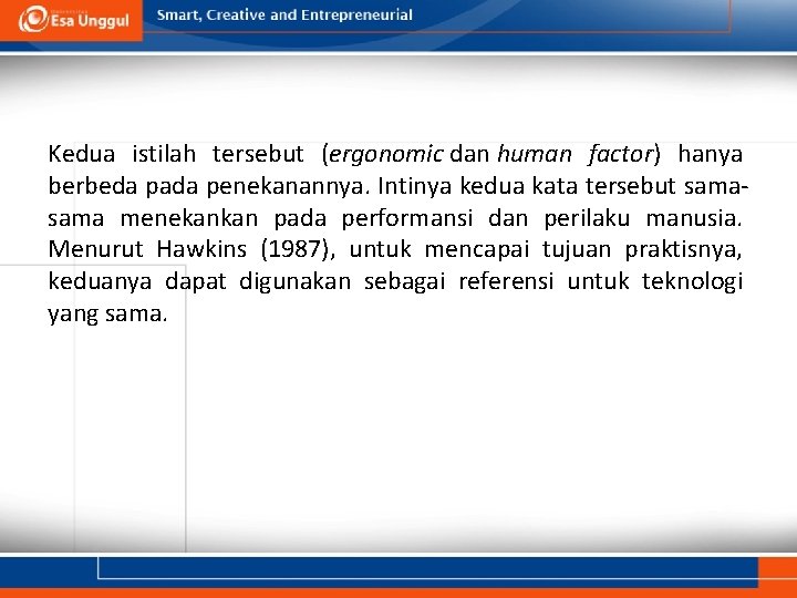 Kedua istilah tersebut (ergonomic dan human factor) hanya berbeda pada penekanannya. Intinya kedua kata