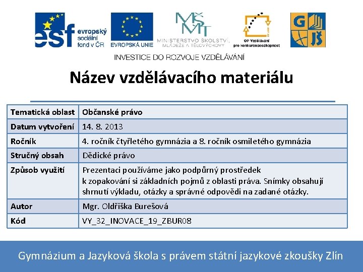 Název vzdělávacího materiálu Tematická oblast Občanské právo Datum vytvoření 14. 8. 2013 Ročník 4.