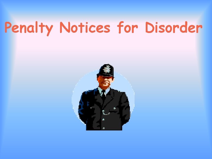 Penalty Notices for Disorder 