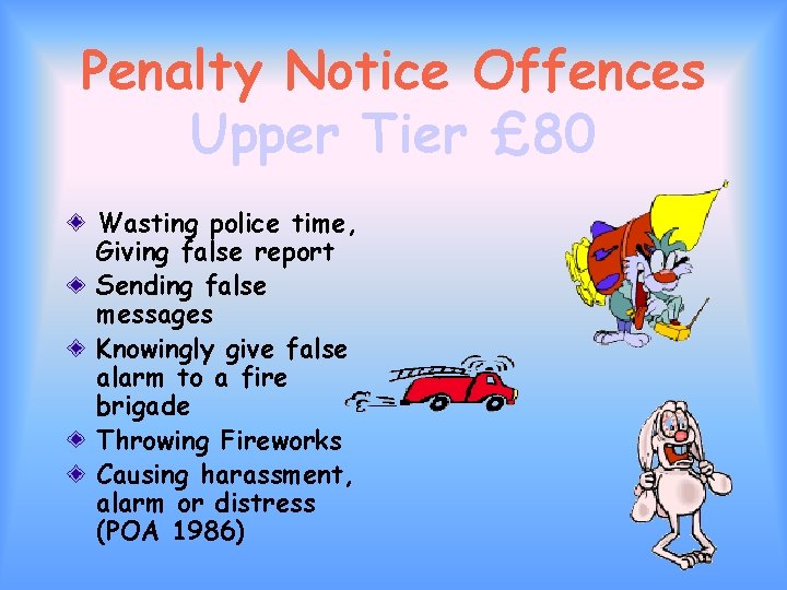 Penalty Notice Offences Upper Tier £ 80 Wasting police time, Giving false report Sending