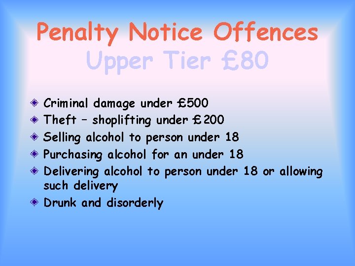 Penalty Notice Offences Upper Tier £ 80 Criminal damage under £ 500 Theft –