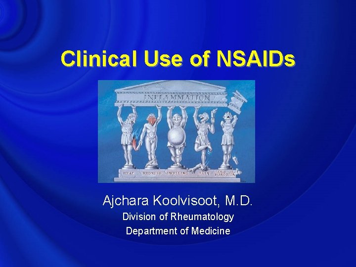 Clinical Use of NSAIDs Ajchara Koolvisoot, M. D. Division of Rheumatology Department of Medicine