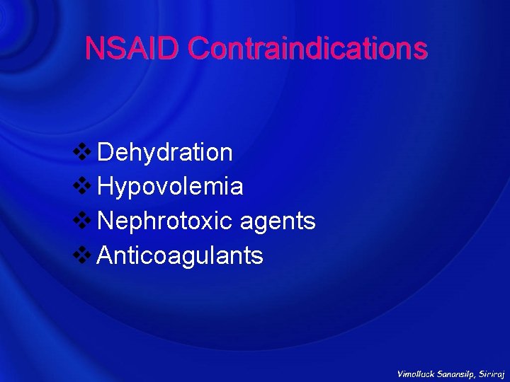 NSAID Contraindications v Dehydration v Hypovolemia v Nephrotoxic agents v Anticoagulants Vimolluck Sanansilp, Siriraj