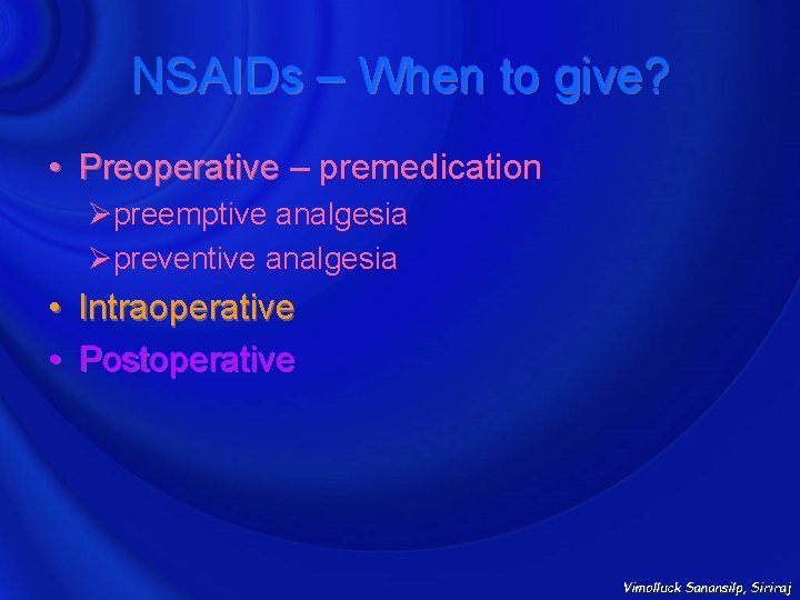 NSAIDs – When to give? • Preoperative – premedication Øpreemptive analgesia Øpreventive analgesia •