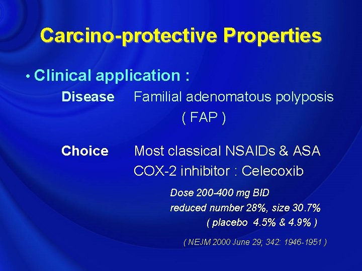 Carcino-protective Properties • Clinical application : Disease Familial adenomatous polyposis ( FAP ) Choice