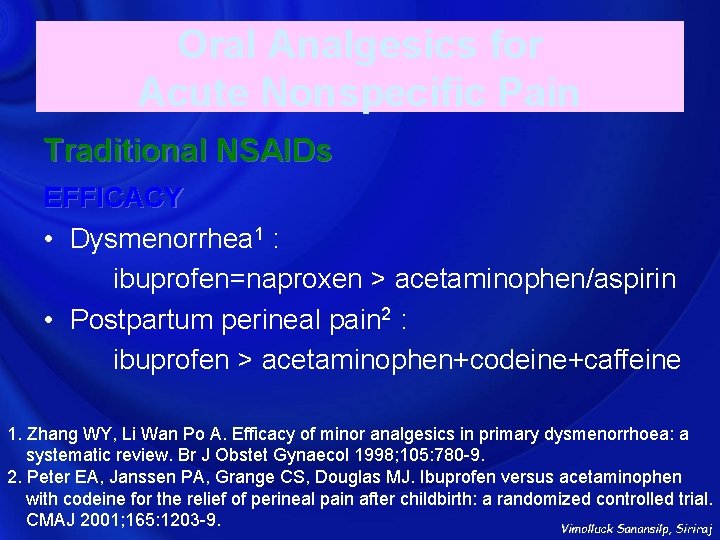 Oral Analgesics for Acute Nonspecific Pain Traditional NSAIDs EFFICACY • Dysmenorrhea 1 : ibuprofen=naproxen