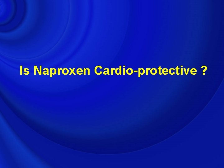 Is Naproxen Cardio-protective ? 