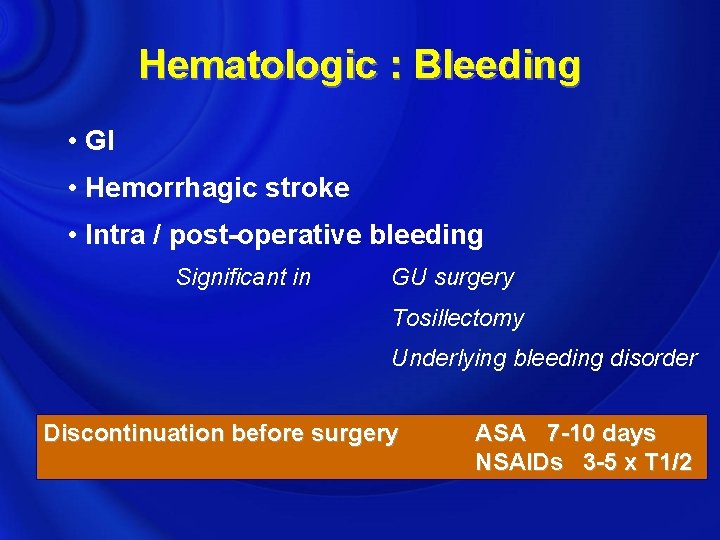 Hematologic : Bleeding • GI • Hemorrhagic stroke • Intra / post-operative bleeding Significant