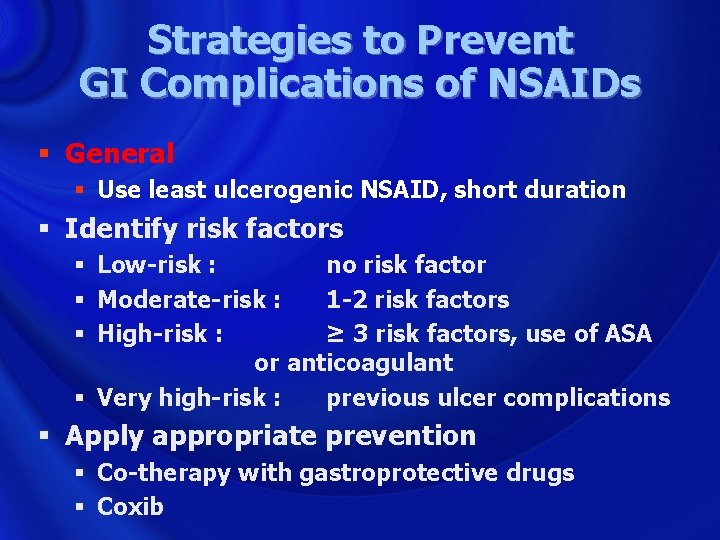 Strategies to Prevent GI Complications of NSAIDs § General § Use least ulcerogenic NSAID,