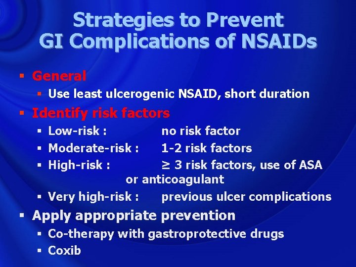 Strategies to Prevent GI Complications of NSAIDs § General § Use least ulcerogenic NSAID,