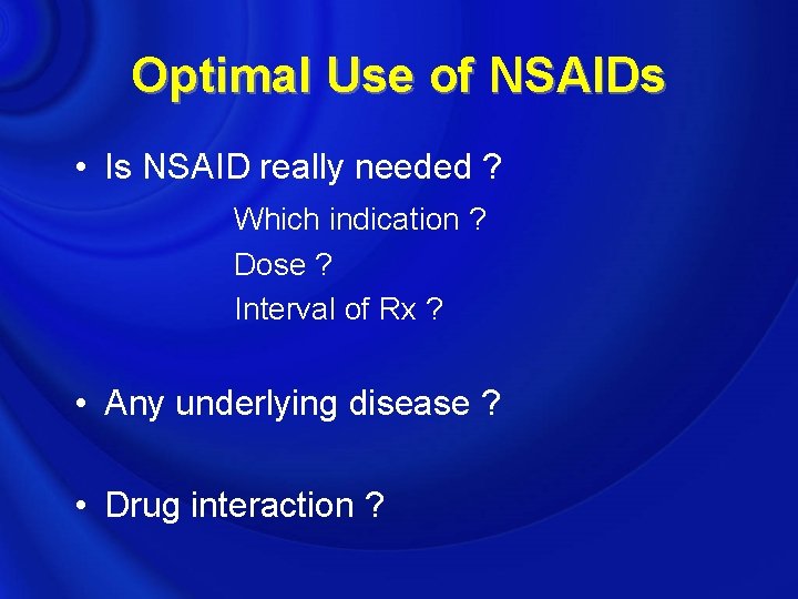 Optimal Use of NSAIDs • Is NSAID really needed ? Which indication ? Dose