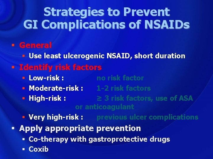 Strategies to Prevent GI Complications of NSAIDs § General § Use least ulcerogenic NSAID,