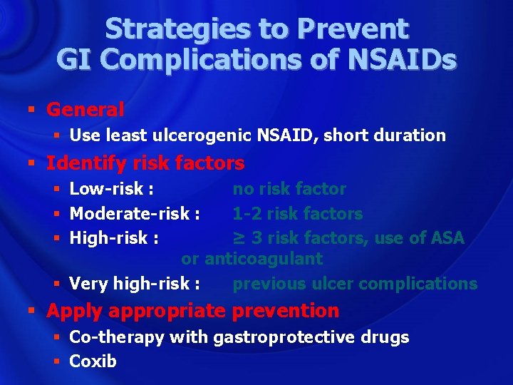Strategies to Prevent GI Complications of NSAIDs § General § Use least ulcerogenic NSAID,