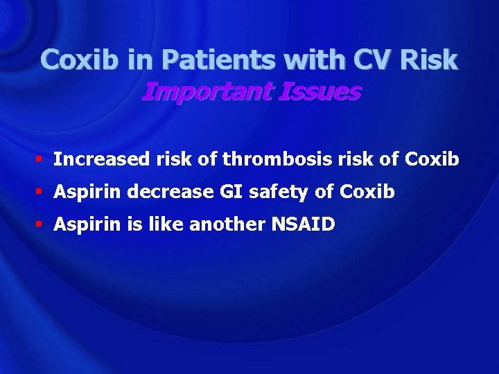 Coxib in Patients with CV Risk Important Issues § Increased risk of thrombosis risk
