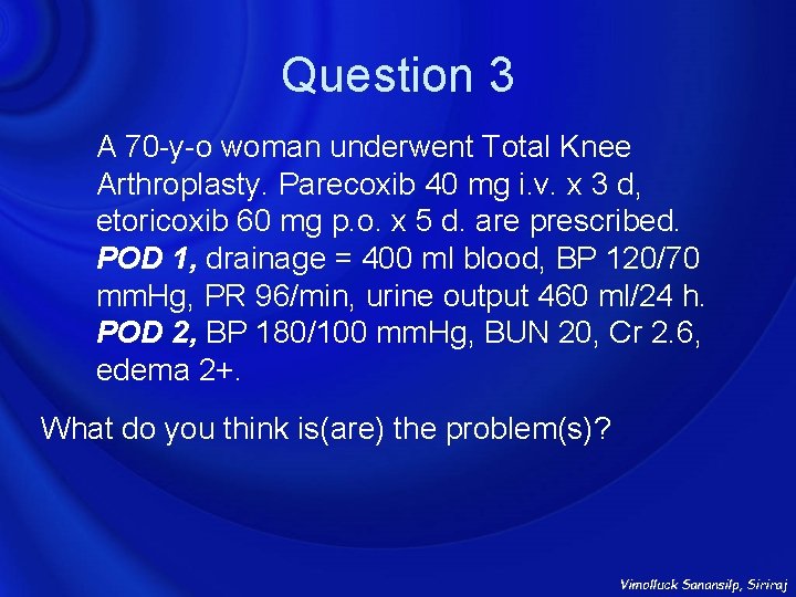 Question 3 A 70 -y-o woman underwent Total Knee Arthroplasty. Parecoxib 40 mg i.