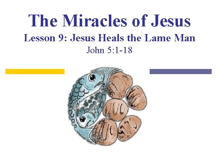 The Miracles of Jesus Lesson 9: Jesus Heals the Lame Man John 5: 1