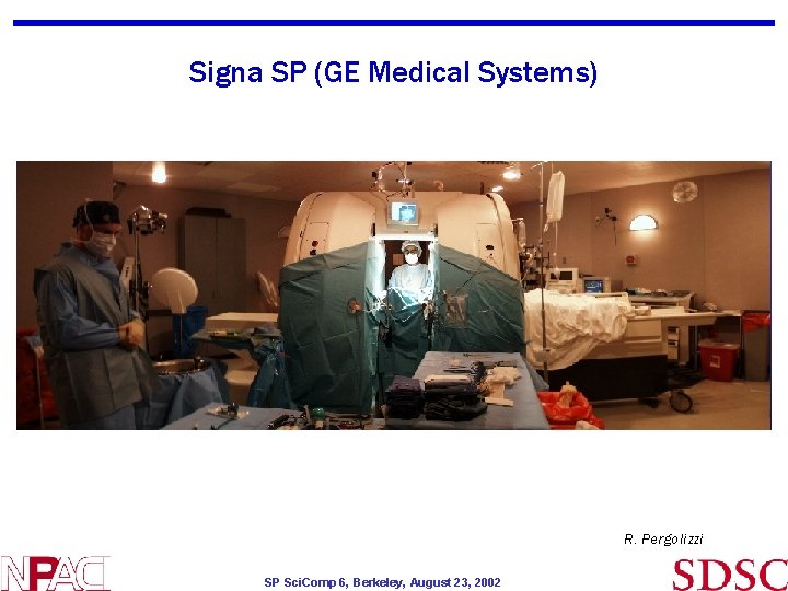 Signa SP (GE Medical Systems) R. Pergolizzi SP Sci. Comp 6, Berkeley, August 23, Signa SP (GE Medical Systems) R. Pergolizzi SP Sci. Comp 6, Berkeley, August 23,