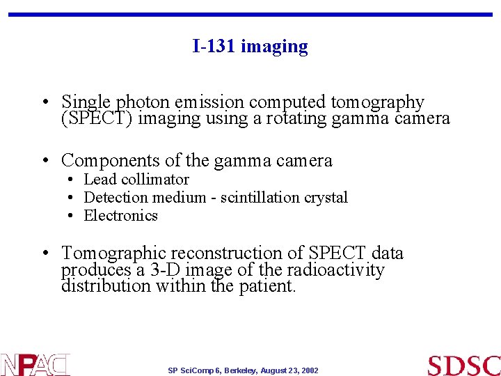 I-131 imaging • Single photon emission computed tomography (SPECT) imaging using a rotating gamma I-131 imaging • Single photon emission computed tomography (SPECT) imaging using a rotating gamma