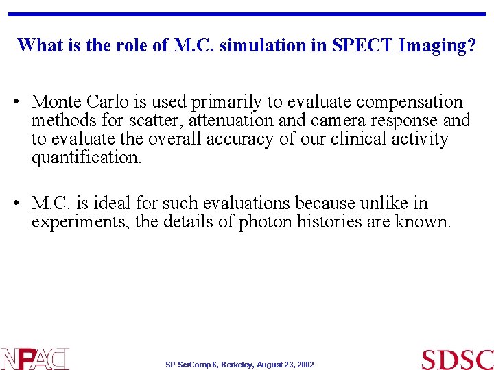 What is the role of M. C. simulation in SPECT Imaging? • Monte Carlo What is the role of M. C. simulation in SPECT Imaging? • Monte Carlo